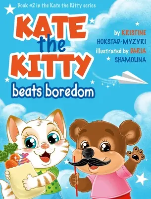 Kate the Kitty Beats Boredom : Livre pour enfants sur la gestion des émotions, les bons choix, l'ennui, pour les enfants de 2 à 5 ans, la maternelle, le préscolaire) (Kate - Kate the Kitty Beats Boredom: Children's Book About Emotions Management, Making Good Choices, Boredom, Kids Ages 2 5, Kindergarten, Preschool) (Kate