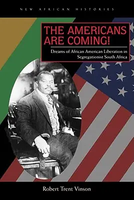 Les Américains arrivent ! Les rêves de libération des Afro-Américains dans l'Afrique du Sud ségrégationniste - The Americans Are Coming!: Dreams of African American Liberation in Segregationist South Africa