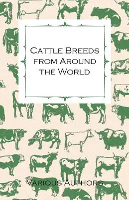 Cattle Breeds from Around the World - Une collection d'articles sur l'Aberdeen Angus, le Hereford, le Shorthorn et d'autres races bovines importantes. - Cattle Breeds from Around the World - A Collection of Articles on the Aberdeen Angus, the Hereford, Shorthorns and Other Important Breeds of Cattle