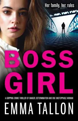 Boss Girl : Un polar captivant sur le danger, la détermination et une femme que rien n'arrête. - Boss Girl: A gripping crime thriller of danger, determination and one unstoppable woman