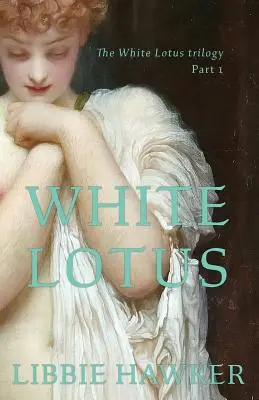 Lotus blanc : Première partie de la trilogie du Lotus blanc - White Lotus: Part 1 of the White Lotus Trilogy