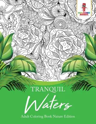 Tranquil Waters : Adult Coloring Book Nature Edition - Tranquil Waters: Adult Coloring Book Nature Edition