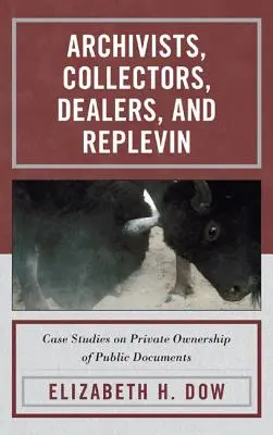 Archivistes, collectionneurs, marchands et Replevin : études de cas sur la propriété privée de documents publics - Archivists, Collectors, Dealers, and Replevin: Case Studies on Private Ownership of Public Documents
