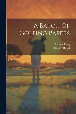 Un lot de documents sur le golf - A Batch Of Golfing Papers