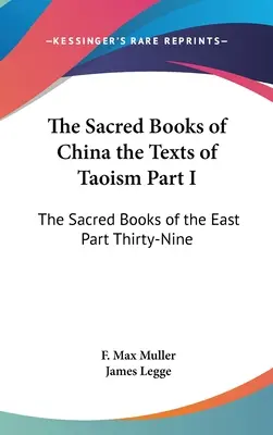 Les livres sacrés de la Chine, les textes du taoïsme Première partie : Les livres sacrés de l'Orient Trente-neuvième partie - The Sacred Books of China the Texts of Taoism Part I: The Sacred Books of the East Part Thirty-Nine