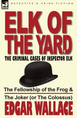 Elk of the Yard - Les affaires criminelles de l'inspecteur Elk : Volume 1 - La Communauté de la Grenouille et du Joker (ou du Colosse) - Elk of the Yard-The Criminal Cases of Inspector Elk: Volume 1-The Fellowship of the Frog & the Joker (or the Colossus)