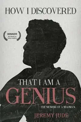 Comment j'ai découvert que j'étais un génie : les mémoires satiriques d'un fou - How I Discovered That I Am A Genius: The Satirical Memoir of A Madman