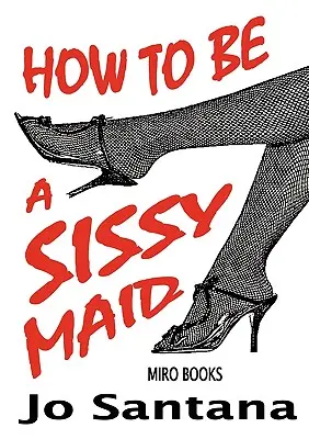 Comment devenir une servante poule mouillée - How to Be a Sissy Maid