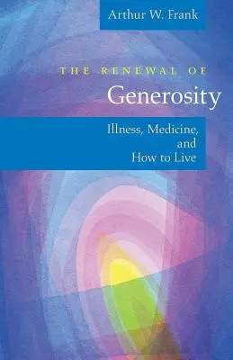 Le renouveau de la générosité : La maladie, la médecine et la vie - The Renewal of Generosity: Illness, Medicine, and How to Live