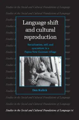 Changement de langue et reproduction culturelle : La socialisation, le soi et le syncrétisme dans un village de Papouasie-Nouvelle-Guinée - Language Shift and Cultural Reproduction: Socialization, Self and Syncretism in a Papua New Guinean Village