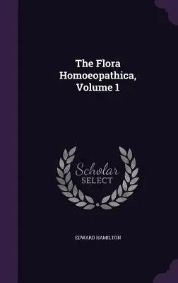 The Flora Homoeopathica, Volume 1