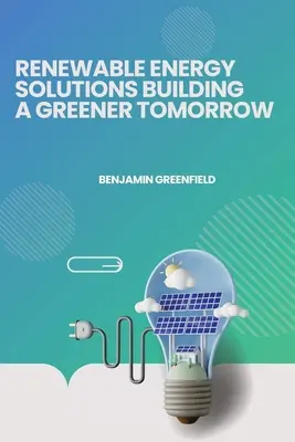 Solutions en matière d'énergies renouvelables : construire un avenir plus vert - Renewable Energy Solutions Building a Greener Tomorrow