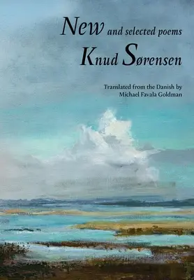 Nouveaux poèmes et poèmes choisis : Knud Srensen - New and Selected Poems: Knud Srensen