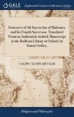 Sentences d'Ali, gendre de Mahomet, et de son quatrième successeur. Traduites d'un authentique manuscrit arabe conservé à la Bodleian Library d'Oxford, - Sentences of Ali Son-in-law of Mahomet, and his Fourth Successor. Translated From an Authentick Arabick Manuscript in the Bodleian Library at Oxford,