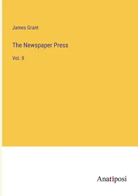 La presse écrite : Vol. II - The Newspaper Press: Vol. II