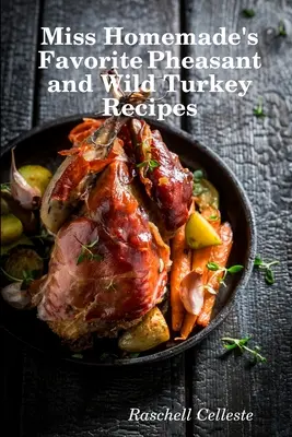 Les recettes préférées de Miss Homemade pour le faisan et la dinde sauvage - Miss Homemade's Favorite Pheasant and Wild Turkey Recipes