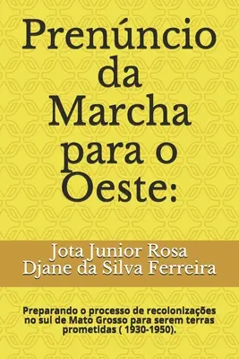 La marche vers l'Ouest : : Preparando o processo de recolonizaes no sul de Mato Grosso para serem terras prometidas ( 1930-1950). - Prenncio da Marcha para o Oeste: : Preparando o processo de recolonizaes no sul de Mato Grosso para serem terras prometidas ( 1930-1950).