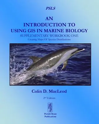 Introduction à l'utilisation des SIG en biologie marine : Supplementary Workbook One : Creating Maps Of Species Distribution (en anglais) - An Introduction To Using GIS In Marine Biology: Supplementary Workbook One: Creating Maps Of Species Distribution
