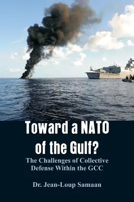 Vers une OTAN du Golfe ? Les défis de la défense collective au sein du CCG - Toward a NATO of the Gulf?: The Challenges of Collective Defense Within the GCC