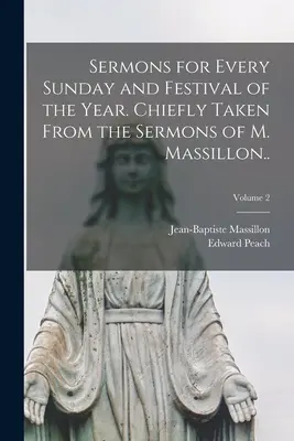 Sermons pour tous les dimanches et fêtes de l'année. Principalement tirés des sermons de M. Massillon... ; Volume 2 - Sermons for Every Sunday and Festival of the Year. Chiefly Taken From the Sermons of M. Massillon..; Volume 2
