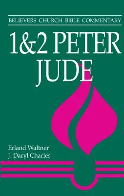 1 & 2 Pierre, Jude : Commentaire biblique de l'Église des croyants - 1 & 2 Peter, Jude: Believers Church Bible Commentary