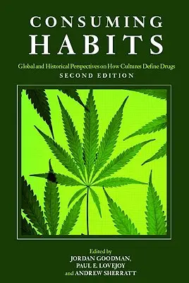 Les habitudes de consommation : Perspectives mondiales et historiques sur la façon dont les cultures définissent les drogues : Les drogues dans l'histoire et l'anthropologie - Consuming Habits: Global and Historical Perspectives on How Cultures Define Drugs: Drugs in History and Anthropology