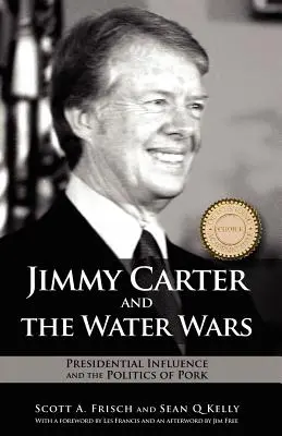 Jimmy Carter et les guerres de l'eau : l'influence présidentielle et la politique du porc - Jimmy Carter and the Water Wars: Presidential Influence and the Politics of Pork