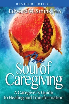 L'âme des soins (édition révisée) : Guide de guérison et de transformation à l'usage des soignants - The Soul of Caregiving (Revised Edition): A Caregiver's Guide to Healing and Transformation