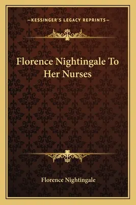 Florence Nightingale à ses infirmières - Florence Nightingale to Her Nurses