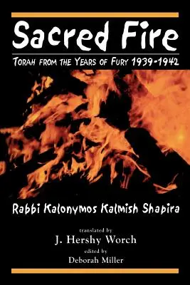 Le feu sacré : la Torah des années de fureur 1939-1942 - Sacred Fire: Torah from the Years of Fury 1939-1942