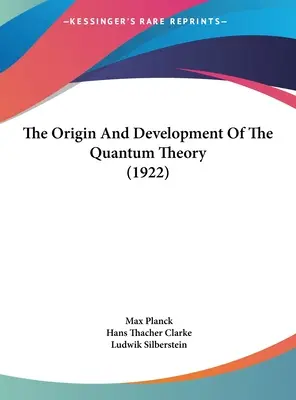 L'origine et le développement de la théorie des quanta (1922) - The Origin And Development Of The Quantum Theory (1922)