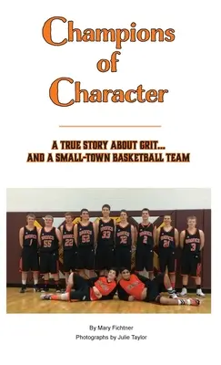 Champions de caractère, une histoire vraie sur le courage... et l'équipe de basket d'une petite ville - Champions of Character, A True Story About Grit...and a Small Town Basketball Team