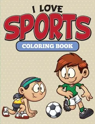 Livre de coloriage I Love Sports - I Love Sports Coloring Book