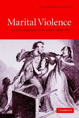 La violence conjugale : Une histoire de famille anglaise, 1660-1857 - Marital Violence: An English Family History, 1660-1857