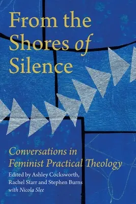 Depuis les rives du silence : Conversations sur la théologie pratique féministe - From the Shores of Silence: Conversations in Feminist Practical Theology