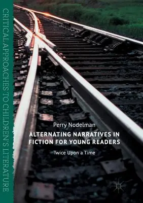 Les récits alternés dans les romans pour jeunes lecteurs : Il était deux fois - Alternating Narratives in Fiction for Young Readers: Twice Upon a Time