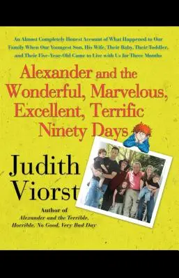 Alexandre et les quatre-vingt-dix jours merveilleux, merveilleux, excellents et terribles : Un récit presque totalement honnête de ce qui est arrivé à notre famille quand notre y - Alexander and the Wonderful, Marvelous, Excellent, Terrific Ninety Days: An Almost Completely Honest Account of What Happened to Our Family When Our y