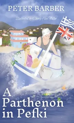 Un Parthénon à Pefki : Autres aventures d'un mariage anglo-grec - A Parthenon in Pefki: Further Adventures of an Anglo-Greek Marriage