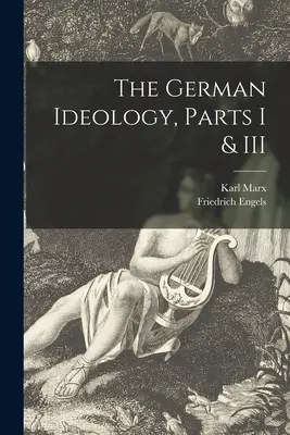 L'idéologie allemande, parties I et III - The German Ideology, Parts I & III