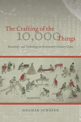 L'artisanat des 10 000 objets : Connaissance et technologie dans la Chine du XVIIe siècle - The Crafting of the 10,000 Things: Knowledge and Technology in Seventeenth-Century China