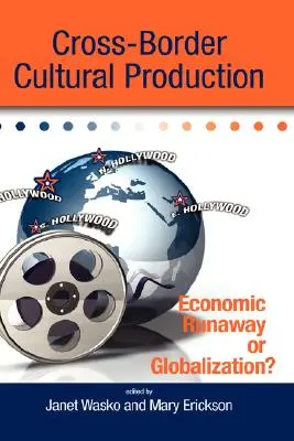 La production culturelle transfrontalière : Emballement économique ou mondialisation ? - Cross-Border Cultural Production: Economic Runaway or Globalization?