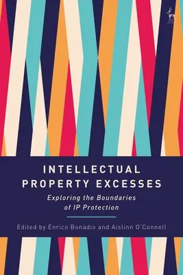 Les excès de la propriété intellectuelle : Explorer les limites de la protection de la propriété intellectuelle - Intellectual Property Excesses: Exploring the Boundaries of IP Protection