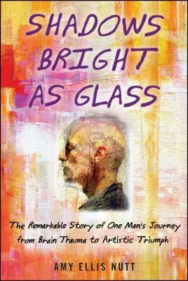 Les ombres brillantes comme le verre : Un artiste accidentel et la recherche scientifique de l'âme ( ) - Shadows Bright as Glass: An Accidental Artist and the Scientific Search for the Soul ( )