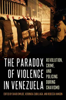 Le paradoxe de la violence au Venezuela : Révolution, criminalité et maintien de l'ordre sous le chavisme - The Paradox of Violence in Venezuela: Revolution, Crime, and Policing During Chavismo
