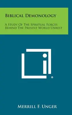 La démonologie biblique : Une étude des forces spirituelles à l'origine de l'agitation mondiale actuelle - Biblical Demonology: A Study of the Spiritual Forces Behind the Present World Unrest