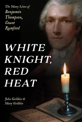 Chevalier blanc, chaleur rouge : les nombreuses vies de Benjamin Thompson, comte de Rumford - White Knight, Red Heat: The Many Lives of Benjamin Thompson, Count Rumford