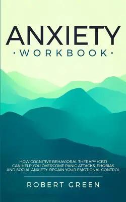 Anxiety Workbook : Comment la thérapie cognitivo-comportementale (TCC) peut vous aider à surmonter les attaques de panique, les phobies et l'anxiété sociale. La langue Arabe, Secrets Et Mystres : - - La langue Arabe, Secrets Et Mystres - Anxiety Workbook: How Cognitive Behavioral Therapy (Cbt) Can Help You Overcome Panic Attacks, Phobias and Social Axiety. Regain Your Emo