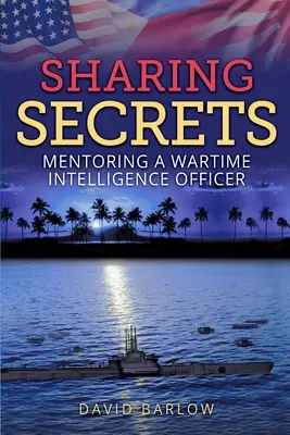 Partager les secrets : Le mentorat d'un officier de renseignement en temps de guerre - Sharing Secrets: Mentoring a Wartime Intelligence Officer