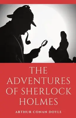 Les aventures de Sherlock Holmes : une collection de 12 contes de Sherlock Holmes sur les mystères, les meurtres et les détectives, écrits par Arthur Conan Doyle et mettant en scène ses personnages de fiction. - The Adventures of Sherlock Holmes: a collection of 12 Sherlock Holmes mystery, murder and detective tales by Arthur Conan Doyle featuring his fictiona