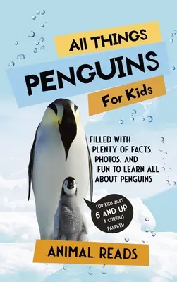 Tout sur les pingouins pour les enfants : Tout sur les pingouins pour les enfants : Des faits, des photos et du plaisir pour tout savoir sur les pingouins. - All Things Penguins For Kids: Filled With Plenty of Facts, Photos, and Fun to Learn all About Penguins